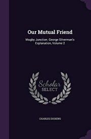 Our Mutual Friend Mugby Junction. George Silverman's Explanation, Volume 2