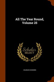 All The Year Round, Volume 25