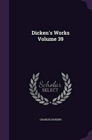 Dicken's Works Volume 39