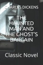 The Haunted Man and the Ghost's Bargain Classic Novel