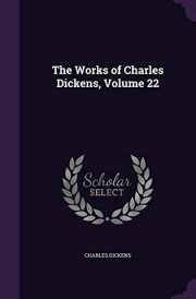 The Works of Charles Dickens, Volume 22