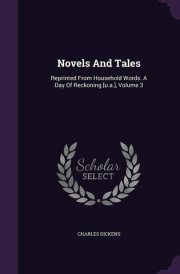 Novels And Tales Reprinted From Household Words. A Day Of Reckoning [u.a.], Volume 3
