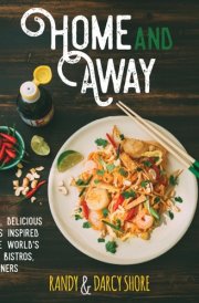 Home and Away Simple, Delicious Recipes Inspired by the World's Cafes, Bistros, and Diners