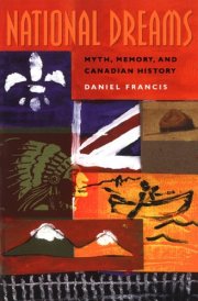 National Dreams Myth, Memory, and Canadian History