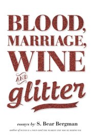 Blood, Marriage, Wine and Glitter Essays