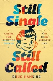 Still Single, Still Called: A Guide for Christian Singles and Those who Love Them