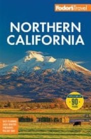 Fodor's Northern California With Napa and Sonoma, Yosemite, San Francisco, Lake Tahoe and the Best Road Trips