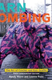 Yarn Bombing The Art of Crochet and Knit Graffiti: Tenth Anniversary Edition