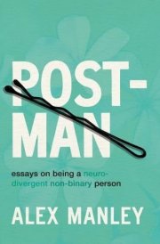 Post-Man Essays on Being a Neurodivergent Non-Binary Person