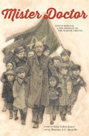 Mister Doctor Janusz Korczak & the Orphans of the Warsaw Ghetto