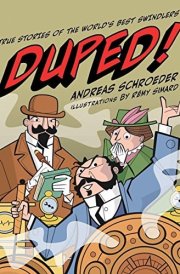 Duped! True Stories of the World's Best Swindlers