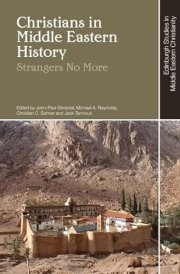 Christians in Middle Eastern History: Strangers No More (Edinburgh Studies in Middle Eastern Christianity)