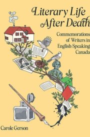 Literary Life After Death Commemorations of Writers in English-Speaking Canada