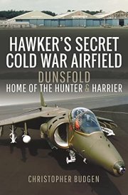 Hawker's Secret Cold War Airfield Dunsfold: Home of the Hunter and Harrier