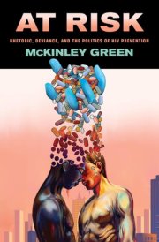 At Risk: Rhetoric, Deviance, and the Politics of HIV Prevention