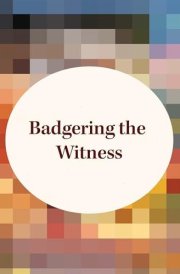 Badgering the Witness