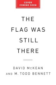 The Flag Was Still There: A History of the American Experiment in Five Anniversaries