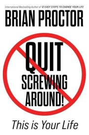 Quit Screwing Around! This Is Your Life