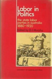 Labor in politics: The state labor parties in Australia 1880-1920