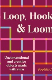 Loop, Hook, Loom Unconventional and creative objects made with yarn and thread