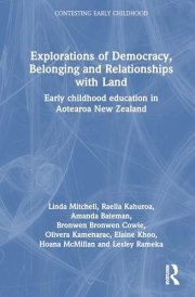 Explorations of Democracy, Belonging and Relationships with Land: Early childhood education in Aotearoa New Zealand (Contesting Early Childhood)