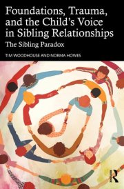 Foundations, Trauma, and the Child's Voice in Sibling Relationships - The Sibling Paradox