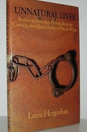 Unnatural Lives: Studies in Australian Fiction about the Convicts, from James Tucker to Patrick White