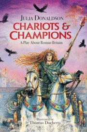 Chariots and Champions A Play about Roman Britain