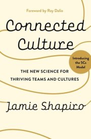 Connected Culture: The New Science For Thriving Teams and Cultures