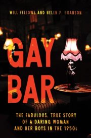 Gay Bar: The Fabulous, True Story of a Daring Woman and Her Boys in the 1950s