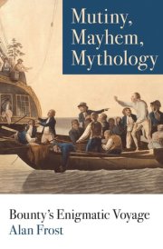Mutiny, Mayhem, Mythology Bounty's Enigmatic Voyage