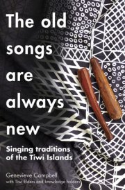 The Old Songs Are Always New Singing Traditions of the Tiwi Islands