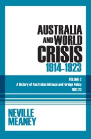 Australia and World Crisis, 1914-1923 A History of Australian Defence and Foreign Policy 1901-23: Volume 2