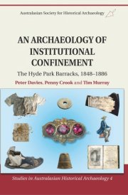 An Archaeology of Institutional Confinement The Hyde Park Barracks, 1848-1886
