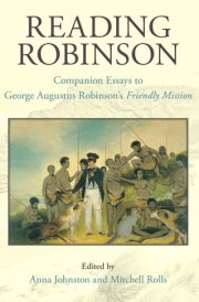 Reading Robinson Companion Essays to George Augustus Robinson's Friendly Mission