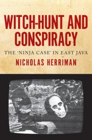 Witch-hunt and Conspiracy The 'ninja Case' in East Java