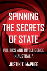 Spinning the Secrets of State: Politics and Intelligence in Australia (Investigating Power)