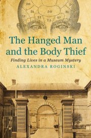 The Hanged Man and the Body Thief Finding Lives in a Museum Mystery