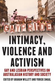 Intimacy, Violence and Activism Gay and Lesbian Perspectives on Australasian History and Society