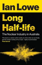 Long Half-Life The Nuclear Industry in Australia