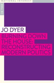 Burning Down the House Reconstructing Modern Politics