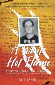 A White Hot Flame Mary Montgomerie Bennett - Author, Educator, Activist for Indigenous Justice