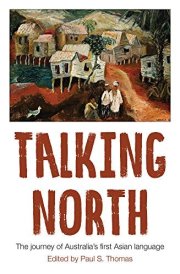 Talking North The Journey of Australia's First Asian Language