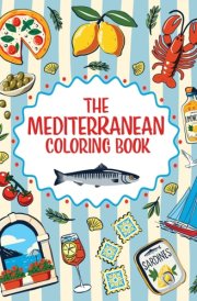 The Mediterranean Coloring Book A Colorful and Creative Journey Through a Region of Endless Sunshine and Timeless Charm