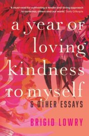 A Year of Loving Kindness to Myself & Other Essays