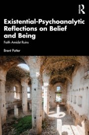 Existential-Psychoanalytic Reflections on Belief and Being - Faith Amidst Ruins