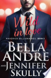 Wild In Love: The Maverick Billionaires, Book 5 (Contemporary Romance)