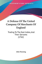 A Defense Of The United Company Of Merchants Of England Trading To The East Indies, And Their Servants (1762)