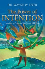 The Power of Intention Learning to Co-create Your World Your Way