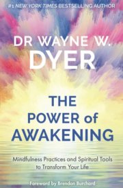 The Power of Awakening Mindfulness Practices and Spiritual Tools to Transform Your Life